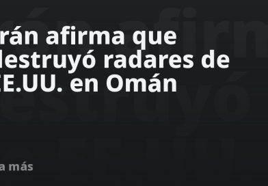 Irán afirma que destruyó radares de EE.UU. en Omán