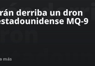 Irán derriba un dron estadounidense MQ-9
