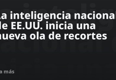La Inteligencia de EE.UU. inicia una nueva ola de recortes