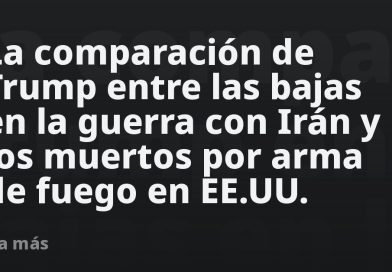 La comparación de Trump entre las bajas en la guerra con Irán y los muertos por arma de fuego en EE.UU.