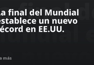 La final del Mundial establece un nuevo récord en EE.UU.