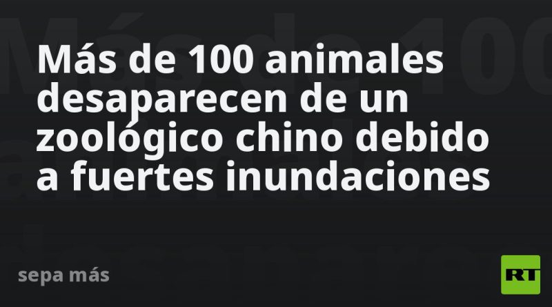 Más de 100 animales desaparecen de un zoológico chino debido a fuertes inundaciones