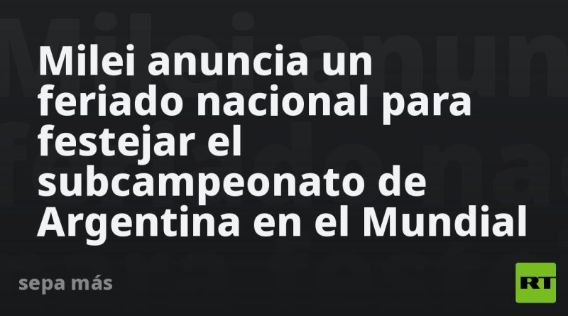 Milei anuncia un feriado nacional para festejar el subcampeonato de Argentina en el Mundial