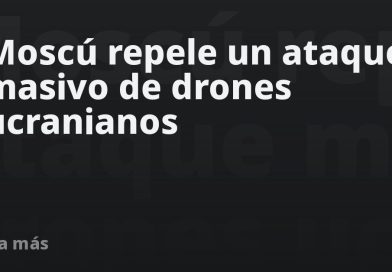 Moscú repele un ataque masivo de drones ucranianos