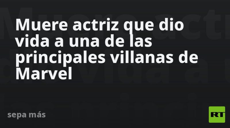 Muere actriz que dio vida a una de las principales villanas de Marvel