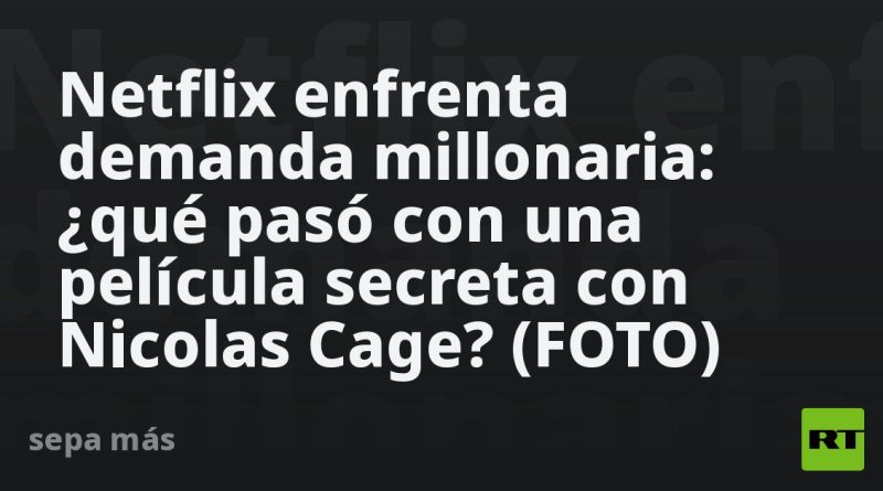 Netflix enfrenta demanda millonaria: ¿qué pasó con una película secreta con Nicolas Cage? (FOTO)