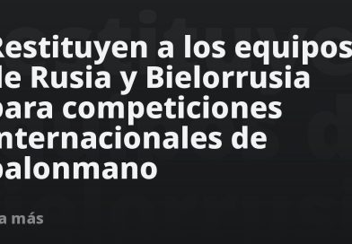 Restituyen a los equipos de Rusia y Bielorrusia para competiciones internacionales de balonmano