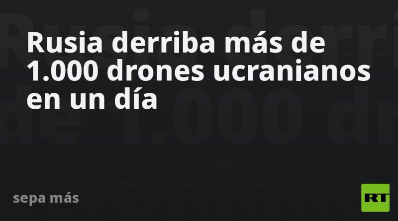 Rusia derriba más de 1.000 drones ucranianos en un día