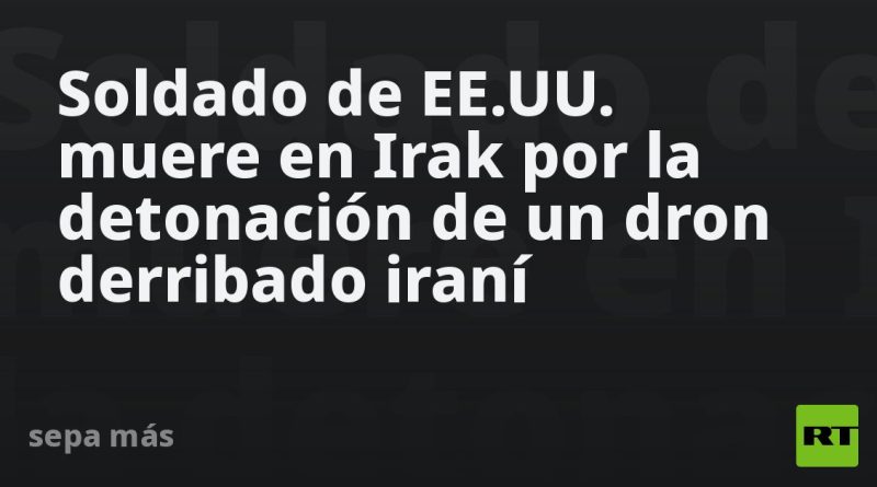 Soldado de EE.UU. muere en Irak por la detonación de un dron derribado iraní