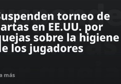 Suspenden torneo de cartas en EE.UU. por quejas sobre la higiene de los jugadores