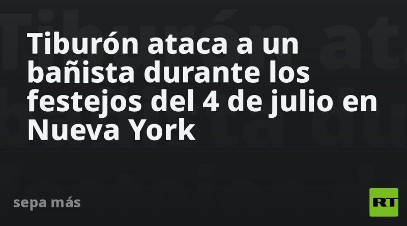 Tiburón ataca a un bañista durante los festejos del 4 de julio en Nueva York