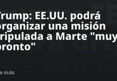 Trump: EE.UU. podrá organizar una misión tripulada a Marte "muy pronto"