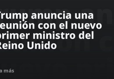 Trump anuncia una reunión con el nuevo primer ministro del Reino Unido