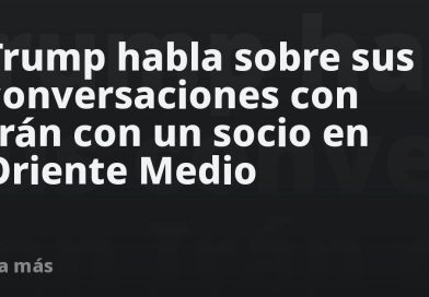 Trump habla sobre sus conversaciones con Irán con un socio en Oriente Medio