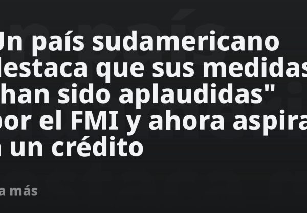 Un país sudamericano destaca que sus medidas "han sido aplaudidas" por el FMI y ahora aspira a un crédito