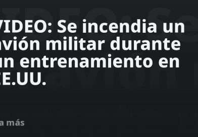 VIDEO: Se incendia un avión militar durante un entrenamiento en EE.UU.