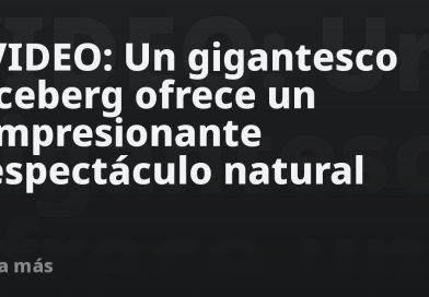 VIDEO: Un gigantesco iceberg ofrece un impresionante espectáculo natural
