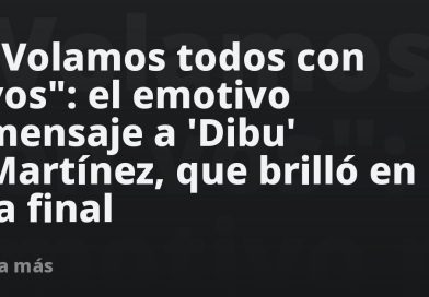 "Volamos todos con vos": el emotivo mensaje a 'Dibu' Martínez, que brilló en la final