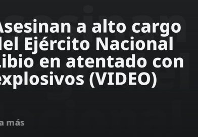 Asesinan a alto cargo del Ejército Nacional Libio en atentado con explosivos (VIDEO)