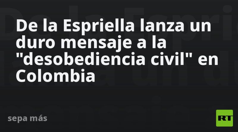 De la Espriella lanza un duro mensaje a la "desobediencia civil" en Colombia