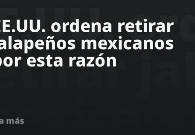 EE.UU. ordena retirar jalapeños mexicanos por esta razón