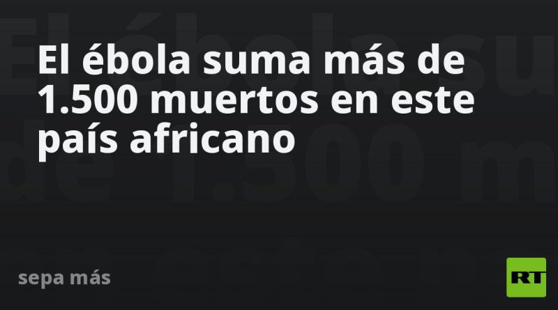 El ébola suma más de 1.500 muertos en este país africano