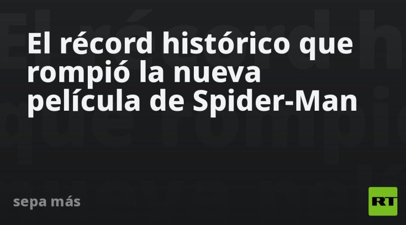 El récord histórico que rompió la nueva película de Spider-Man