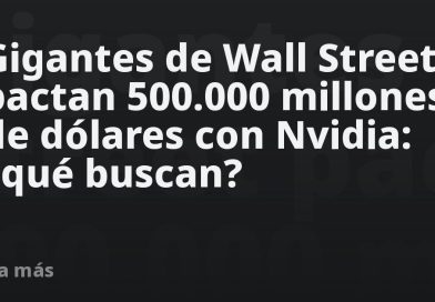 Gigantes de Wall Street pactan 500.000 millones de dólares con Nvidia: ¿qué buscan?