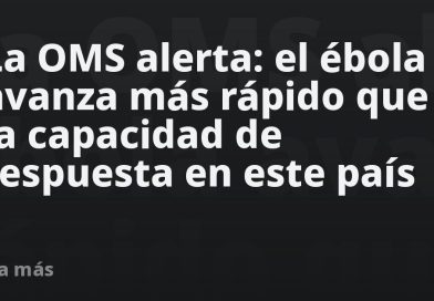 La OMS alerta: el ébola avanza más rápido que la capacidad de respuesta en este país