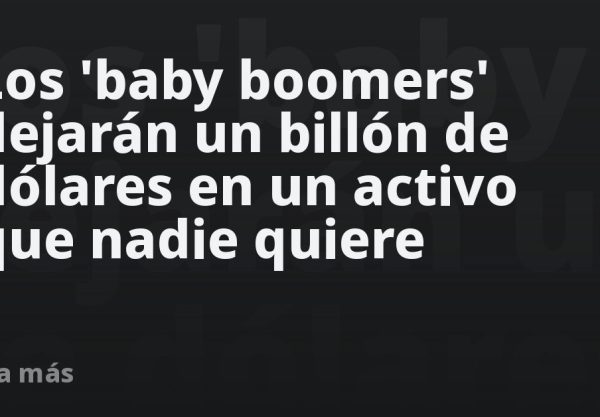 Los 'baby boomers' dejarán un billón de dólares en un activo que nadie quiere