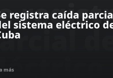 Se registra caída parcial del sistema eléctrico de Cuba
