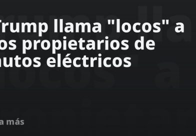 Trump llama "locos" a los propietarios de autos eléctricos