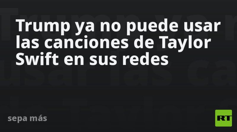 Trump ya no puede usar las canciones de Taylor Swift en sus redes