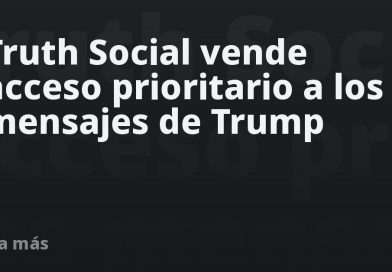 Truth Social vende acceso prioritario a los mensajes de Trump