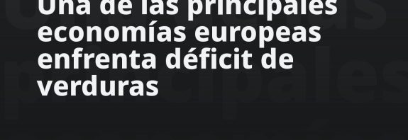 Una de las principales economías europeas enfrenta déficit de verduras