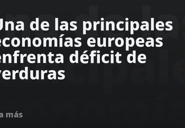 Una de las principales economías europeas enfrenta déficit de verduras