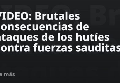 VIDEO: Brutales consecuencias de ataques de los hutíes contra fuerzas sauditas