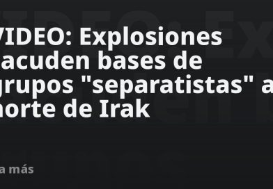 VIDEO: Explosiones sacuden bases de grupos "separatistas" al norte de Irak