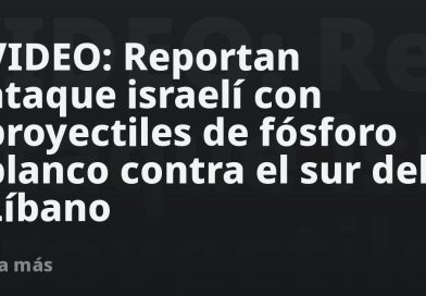 VIDEO: Reportan ataque israelí con proyectiles de fósforo blanco contra el sur del Líbano