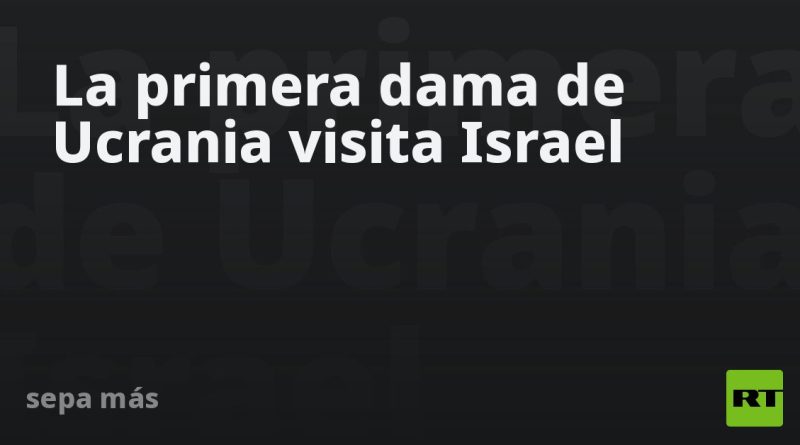 La primera dama de Ucrania visita Israel
