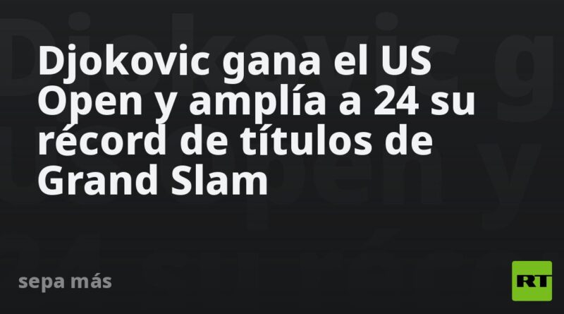 Djokovic gana el US Open y amplía a 24 su récord de títulos de Grand Slam
