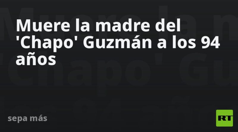 Muere la madre del 'Chapo' Guzmán a los 94 años