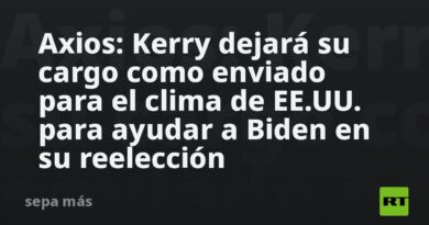 Axios: Kerry dejará su cargo como enviado para el clima de EE.UU. para ayudar a Biden en su reelección