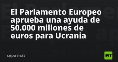 El Parlamento Europeo aprueba una ayuda de 50.000 millones de euros para Ucrania
