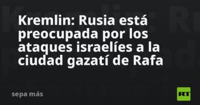Kremlin: Rusia está preocupada por los ataques israelíes a la ciudad gazatí de Rafa