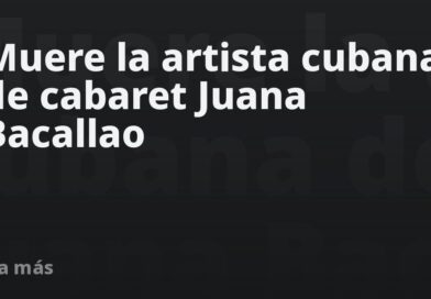 Muere la leyenda de la música cubana Juana Bacallao