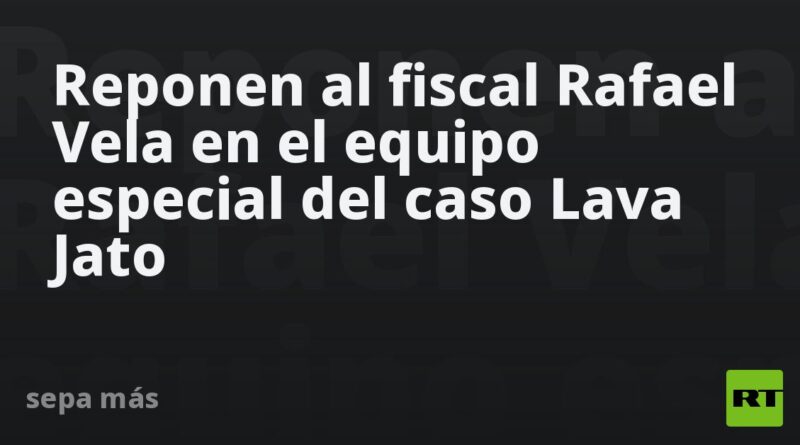 Reponen al fiscal Rafael Vela en el equipo especial del caso Lava Jato