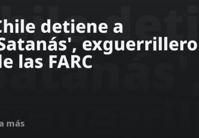 Chile detiene a 'Satanás', exguerrillero de las FARC