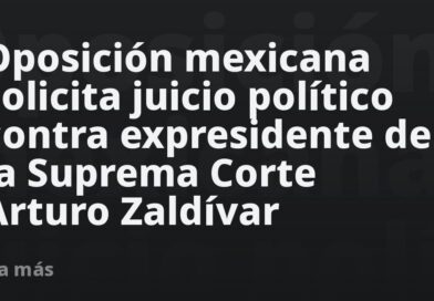 México: Solicitan juicio político contra expresidente de la Suprema Corte Arturo Zaldívar